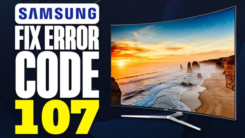 How to Fix Samsung TV Error Code 107: Complete Guide